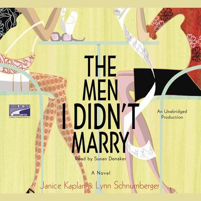 The Men I Didn't Marry by Janice Kaplan & Lynn Schnurnberger