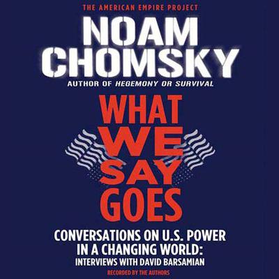 What We Say Goes by Noam Chomsky & David Barsamian