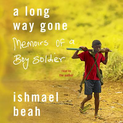A Long Way Gone by Ishmael Beah