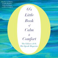 View audiobook of O's Little Book of Calm & Comfort by O, The Oprah Magazine