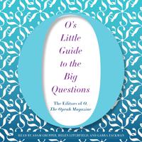 View audiobook of O's Little Guide to the Big Questions by O, The Oprah Magazine