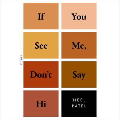 If You See Me, Don't Say Hi by Neel Patel
