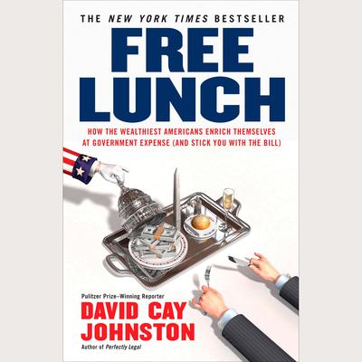 Free Lunch - Abridged by David Cay Johnston
