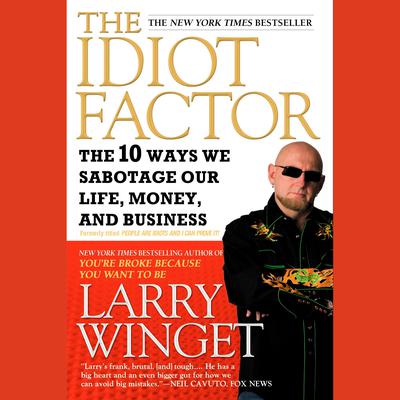 People Are Idiots and I Can Prove It! by Larry Winget