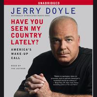 View audiobook of Have You Seen My Country Lately? by Jerry Doyle
