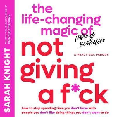 The Life-Changing Magic of Not Giving a F*ck by Sarah Knight