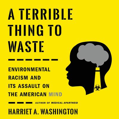 A Terrible Thing to Waste by Harriet A. Washington
