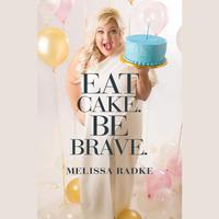 View audiobook of Eat Cake. Be Brave. by Melissa Radke