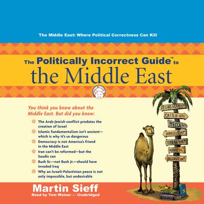 The Politically Incorrect Guide to the Middle East by Martin Sieff