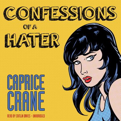 Confessions of a Hater by Caprice Crane