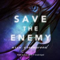 View audiobook of Save the Enemy by Arin Greenwood