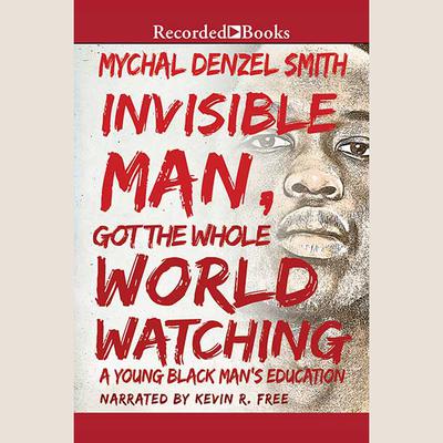 Invisible Man Got the Whole World Watching by Mychal Denzel Smith