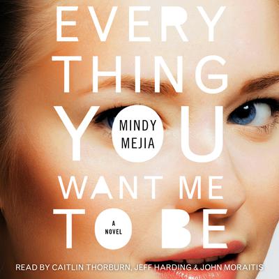 Everything You Want Me to Be by Mindy Mejia