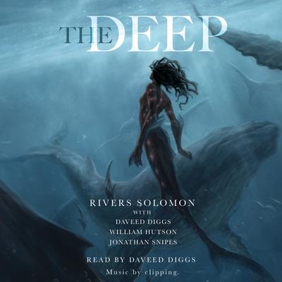 The Deep by Rivers Solomon, Daveed Diggs, William Hutson & Jonathan Snipes