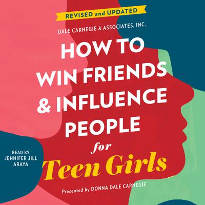 How to Win Friends and Influence People for Teen Girls by Donna Dale Carnegie