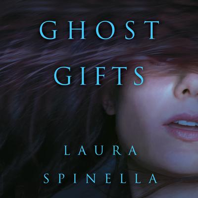 Ghost Gifts by Laura Spinella