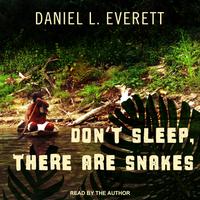 View audiobook of Don't Sleep, There Are Snakes by Daniel L. Everett