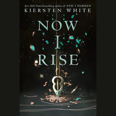 Now I Rise by Kiersten White