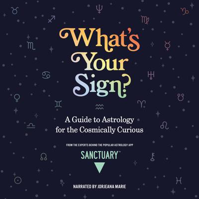 What's Your Sign? by Sanctuary Astrology