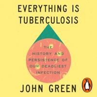 View audiobook of Everything Is Tuberculosis by John Green