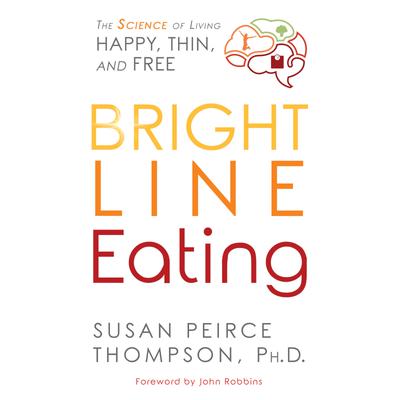 Bright Line Eating by Susan Peirce Thompson, PhD