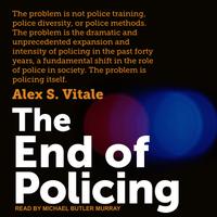 View audiobook of The End of Policing by Alex S. Vitale