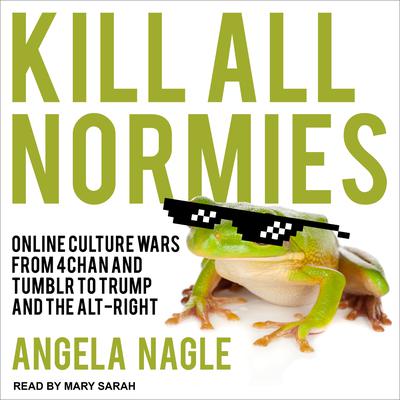 Kill All Normies by Angela Nagle