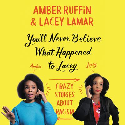 You'll Never Believe What Happened to Lacey by Amber Ruffin & Lacey Lamar