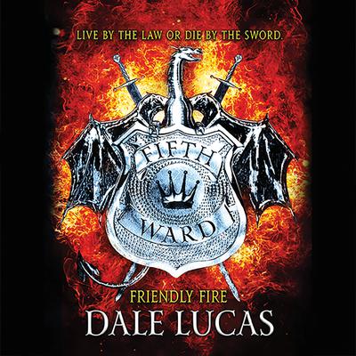 The Fifth Ward: Friendly Fire by Dale Lucas