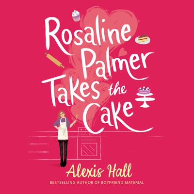 Rosaline Palmer Takes the Cake by Alexis Hall