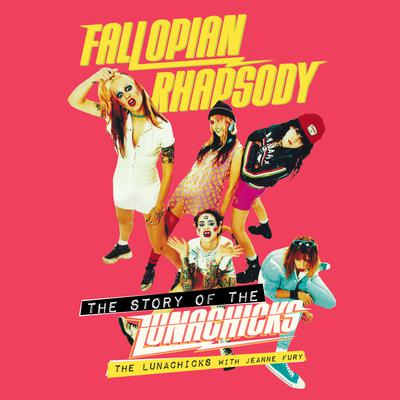 Fallopian Rhapsody by The Lunachicks