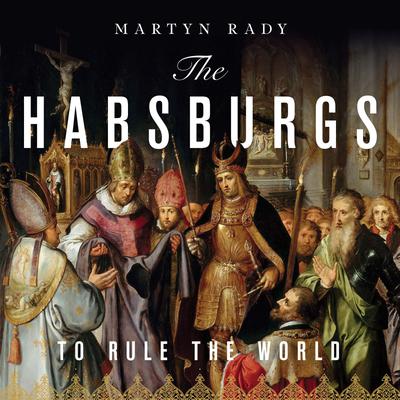The Habsburgs by Martyn Rady