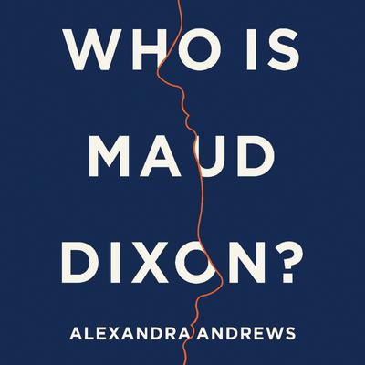 Who is Maud Dixon? by Alexandra Andrews