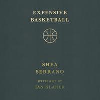 View audiobook of Expensive Basketball by Shea Serrano
