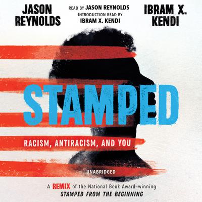 Stamped: Racism, Antiracism, and You by Jason Reynolds & Ibram X. Kendi