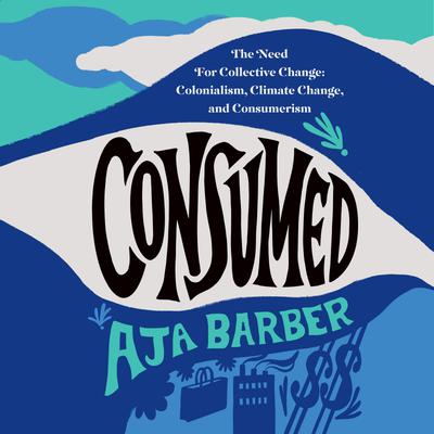 Consumed by Aja Barber