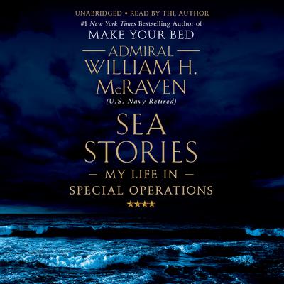 Sea Stories by Admiral William H. McRaven