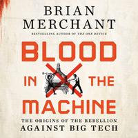 View audiobook of Blood in the Machine by Brian Merchant