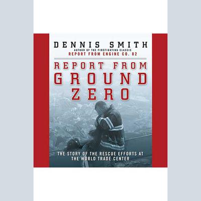 Report from Ground Zero - Abridged by Dennis Smith