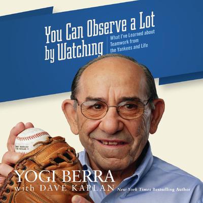 You Can Observe a Lot by Watching by Yogi Berra & Dave Kaplan