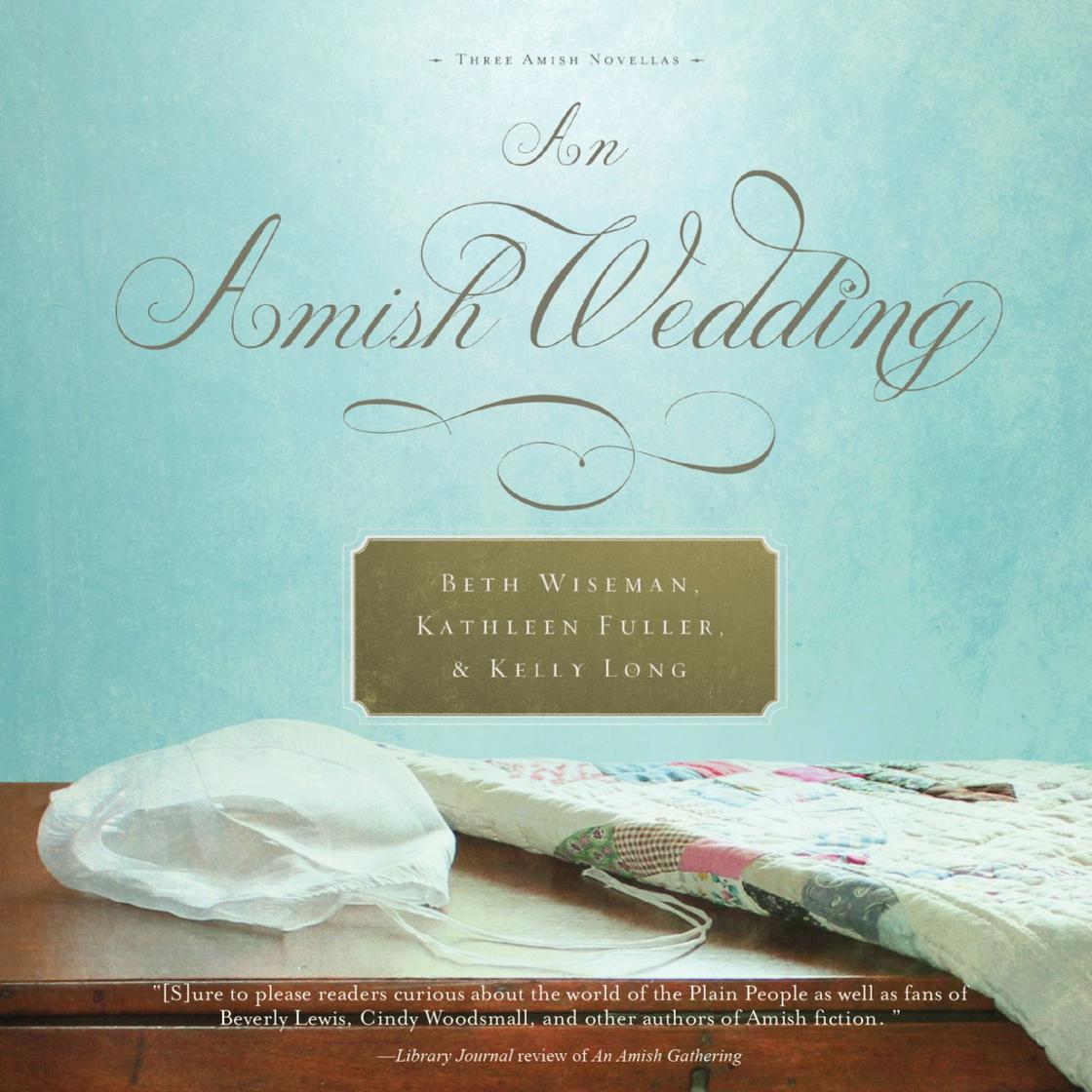 An Amish Wedding by Beth Wiseman, Kathleen Fuller & Kelly Long