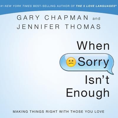 When Sorry Isn't Enough by Gary Chapman & Jennifer Thomas