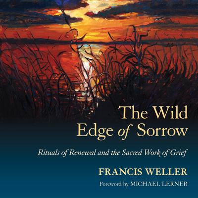 The Wild Edge of Sorrow by Francis Weller