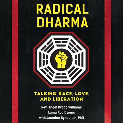 Radical Dharma by Rev. angel Kyodo williams, Lama Rod Owens & Jasmine Syedullah, Ph.D.