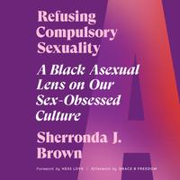 View audiobook of Refusing Compulsory Sexuality by Sherronda J. Brown