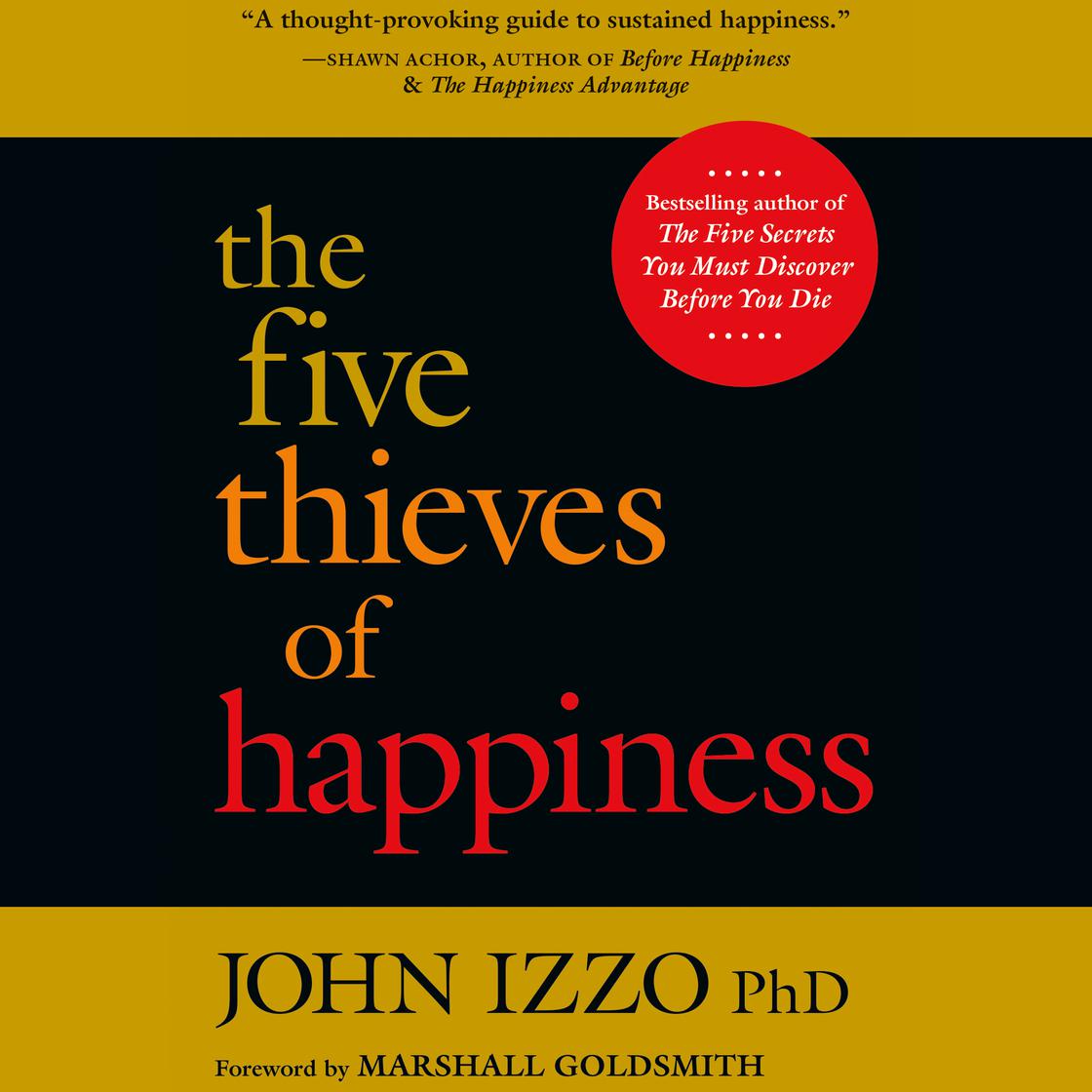 View audiobook of The Five Thieves of Happiness by John B. Izzo , Ph.D.