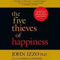 View audiobook of The Five Thieves of Happiness by John B. Izzo , Ph.D.