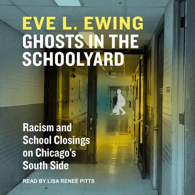 Ghosts in the Schoolyard by Eve L. Ewing