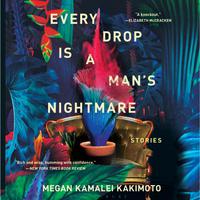 View audiobook of Every Drop Is a Man's Nightmare by Megan Kamalei Kakimoto
