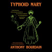 View audiobook of Typhoid Mary by Anthony Bourdain